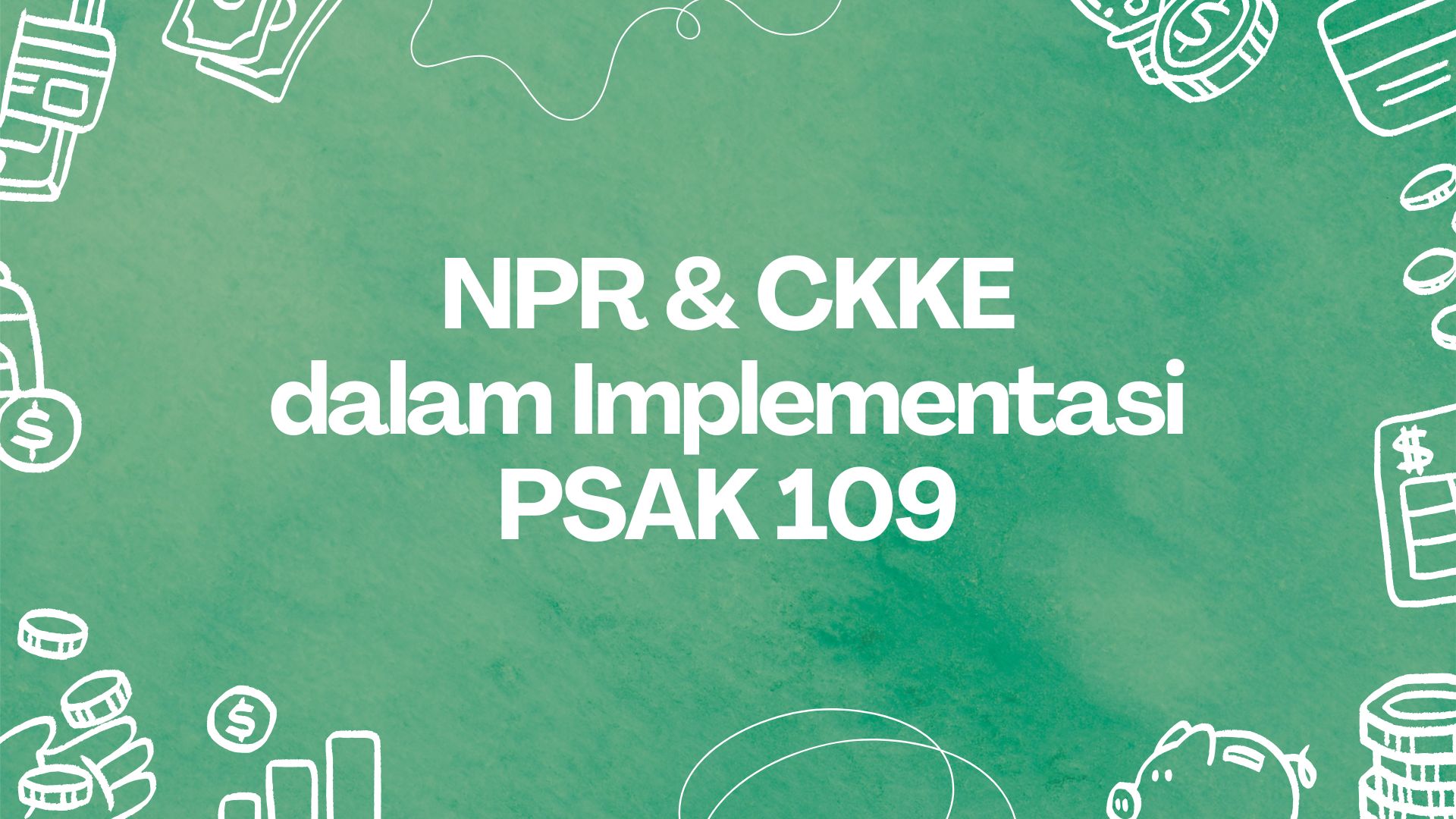 NPR & CKKE Implementasi PSAK 109